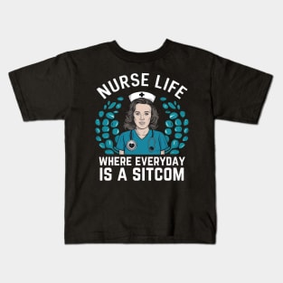 Nurse Life Where Everyday is Sitcom Kids T-Shirt